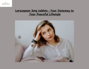 Read more about the article Lorazepam 3mg tablets: Your Gateway to Your Peaceful Lifestyle